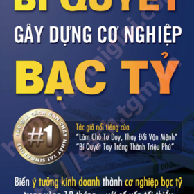 Bí Quyết Gây Dựng Cơ Nghiệp Bạc Tỷ